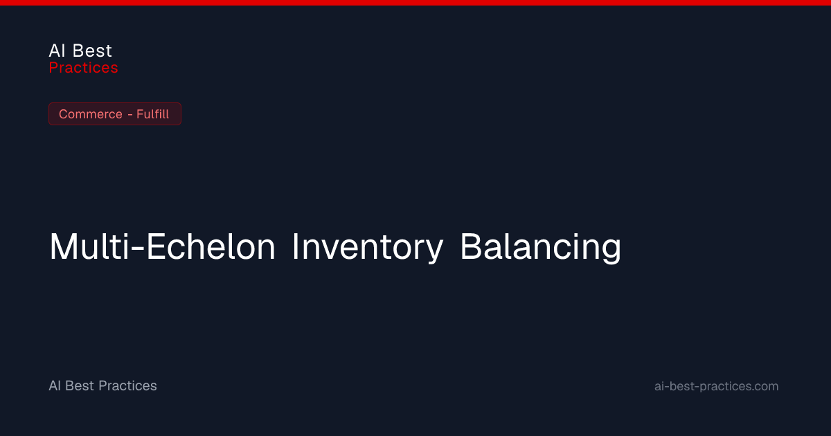 Multi-Echelon Inventory Balancing — Case Study | AI Best Practices for ...